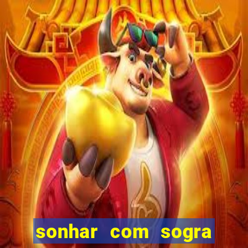 sonhar com sogra no jogo do bicho